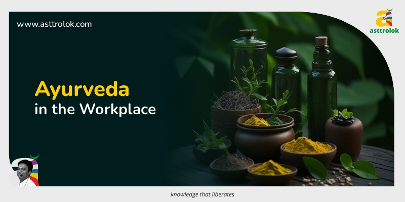 Ayurveda in the Workplace: Cultivating Productivity and Well-being